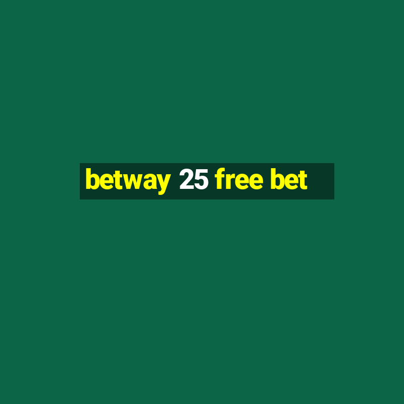 betway 25 free bet