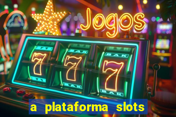 a plataforma slots é confiável