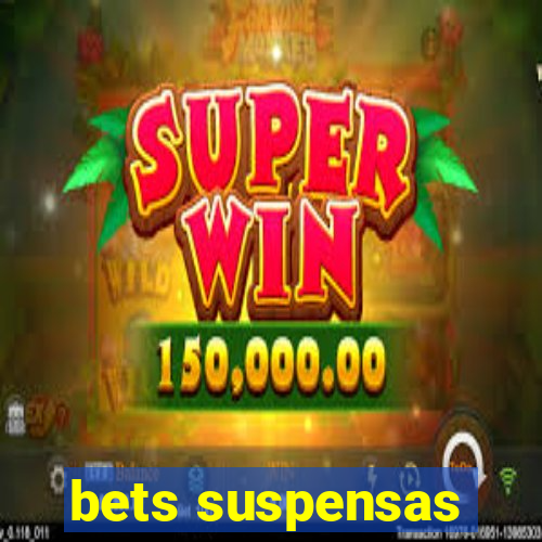 bets suspensas