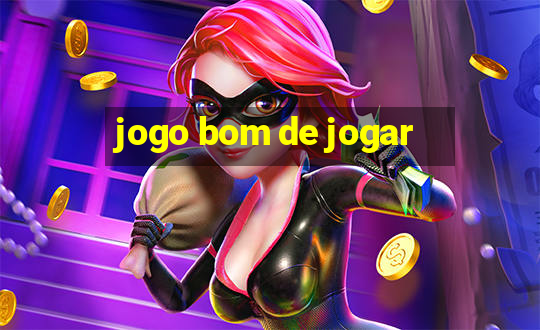 jogo bom de jogar