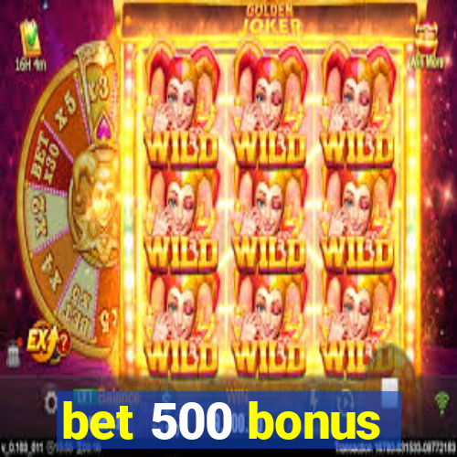 bet 500 bonus