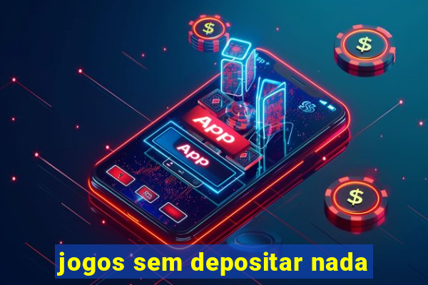 jogos sem depositar nada