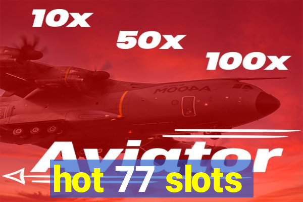 hot 77 slots