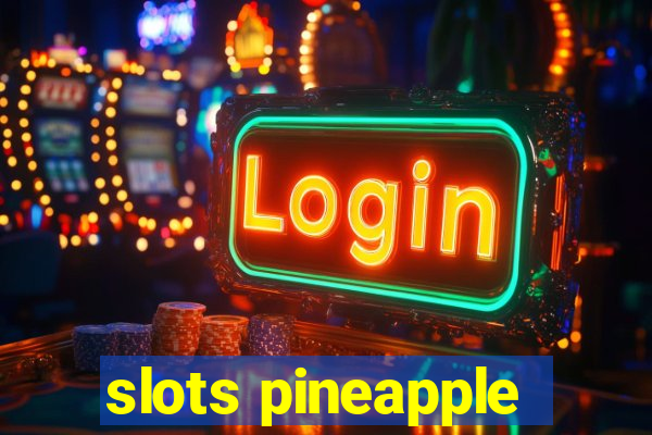 slots pineapple