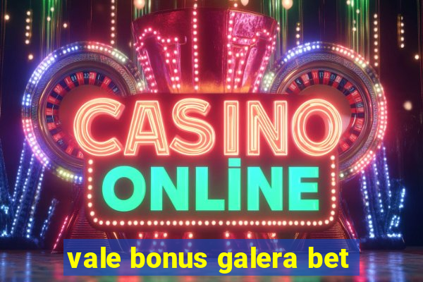 vale bonus galera bet