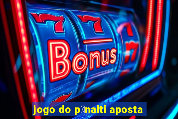 jogo do p锚nalti aposta