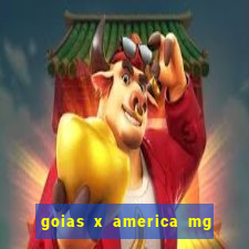 goias x america mg onde assistir