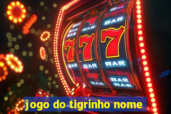 jogo do tigrinho nome