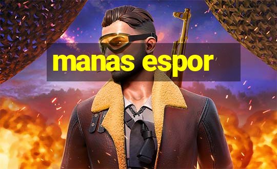 manas espor