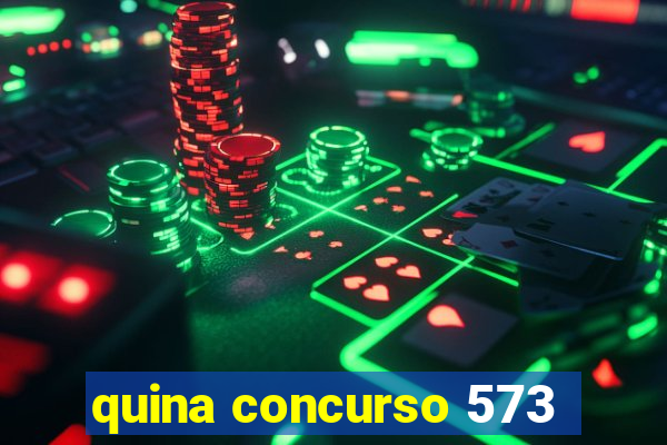 quina concurso 573