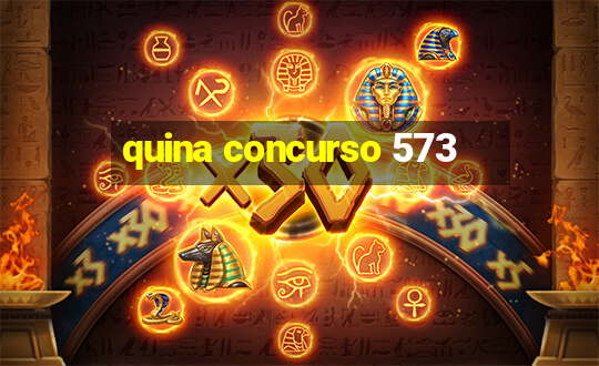 quina concurso 573