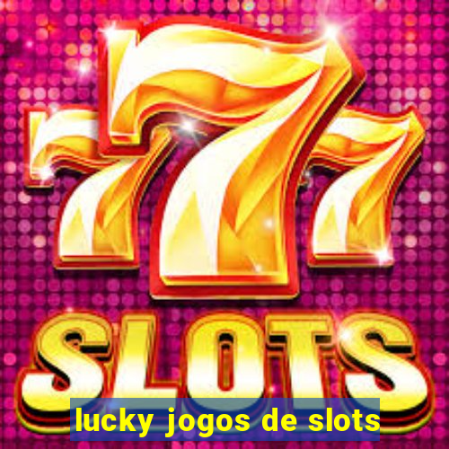 lucky jogos de slots