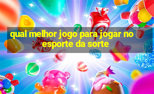 qual melhor jogo para jogar no esporte da sorte