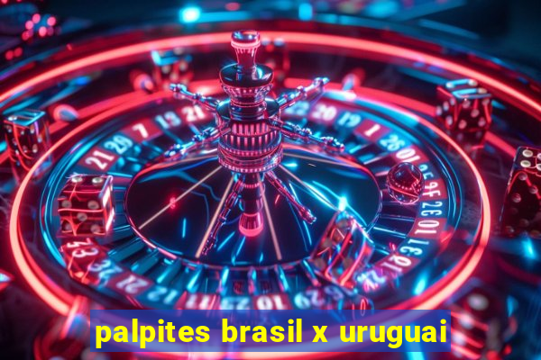 palpites brasil x uruguai