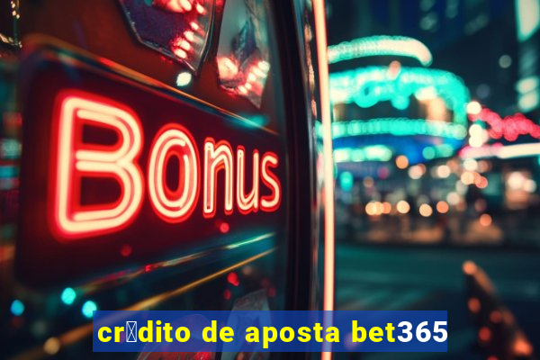 cr茅dito de aposta bet365