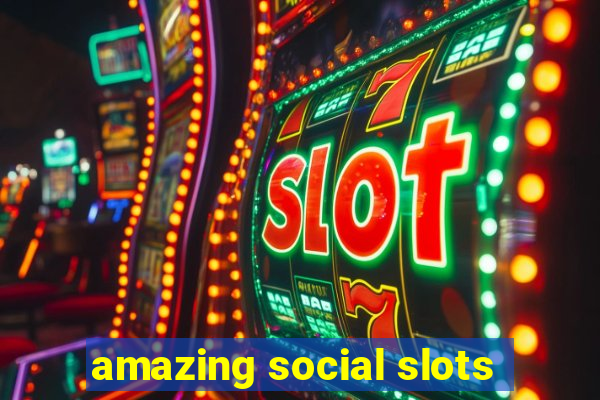 amazing social slots