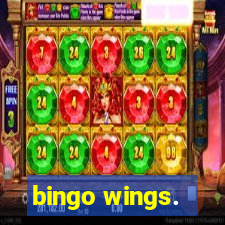 bingo wings.