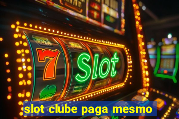 slot clube paga mesmo