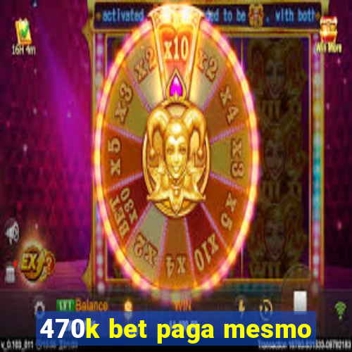 470k bet paga mesmo