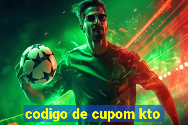 codigo de cupom kto