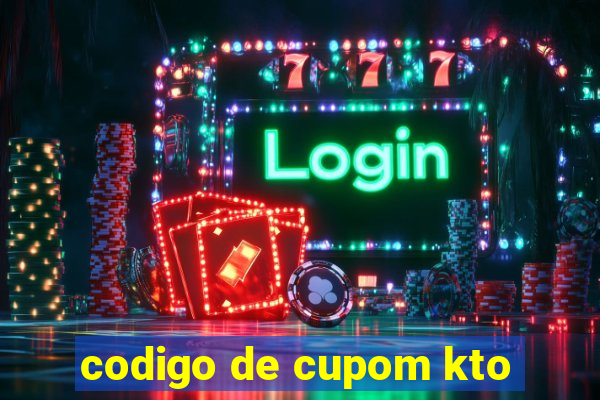 codigo de cupom kto