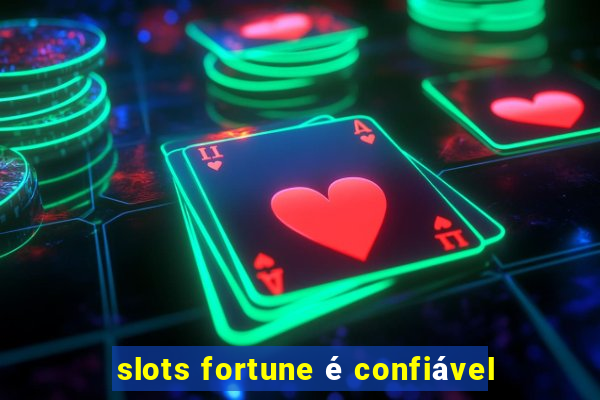 slots fortune é confiável