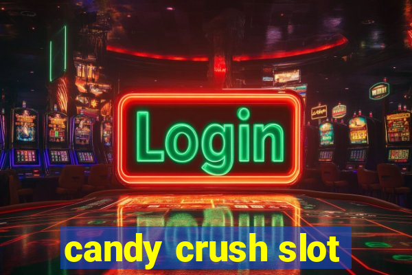 candy crush slot