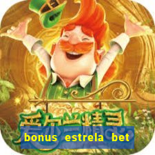 bonus estrela bet como funciona