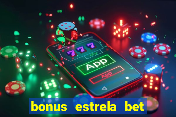 bonus estrela bet como funciona