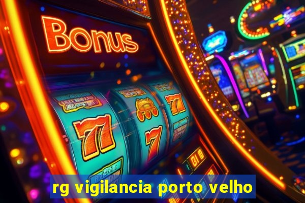 rg vigilancia porto velho