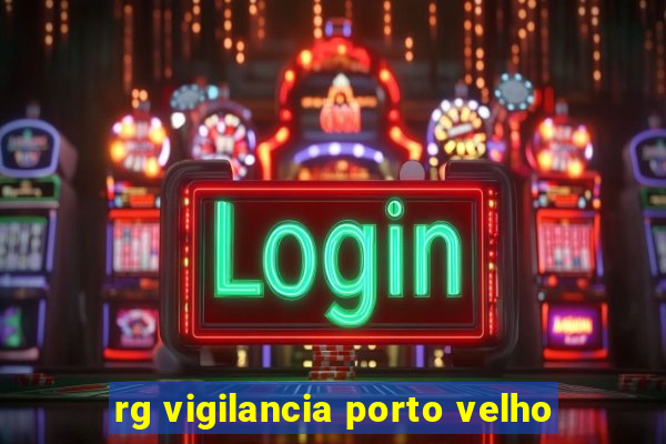 rg vigilancia porto velho