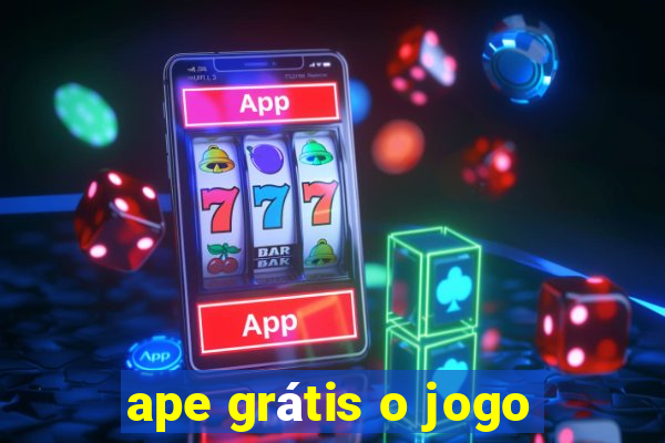 ape grátis o jogo