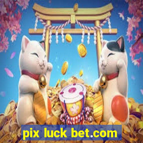 pix luck bet.com