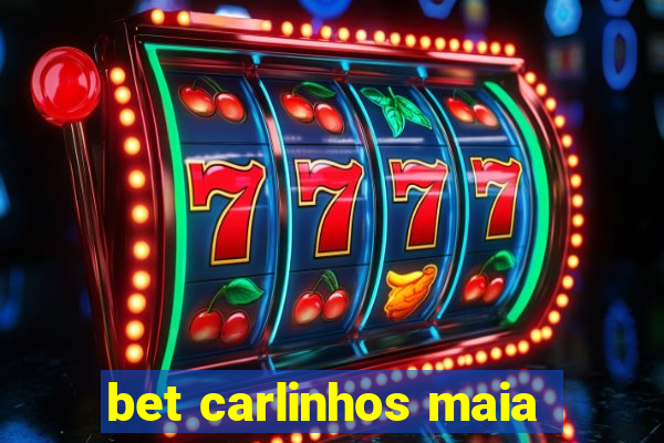 bet carlinhos maia