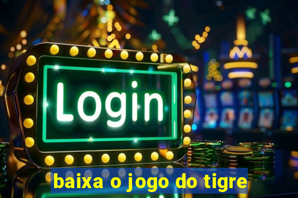 baixa o jogo do tigre