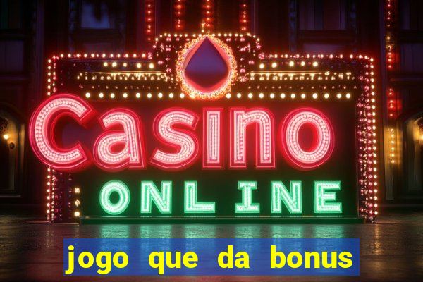 jogo que da bonus no cadastro sem depósito