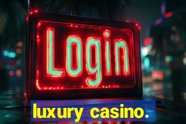 luxury casino.