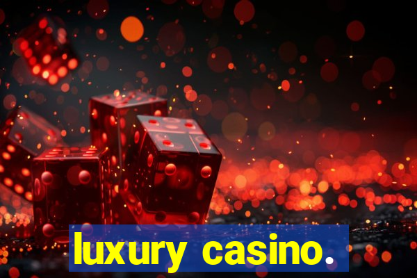 luxury casino.