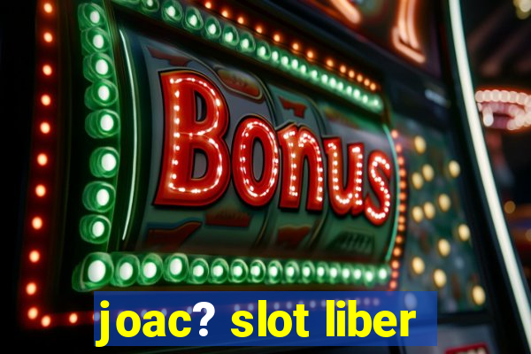 joac? slot liber