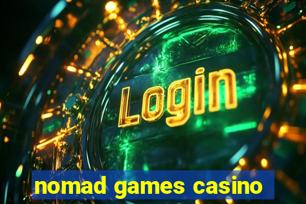 nomad games casino