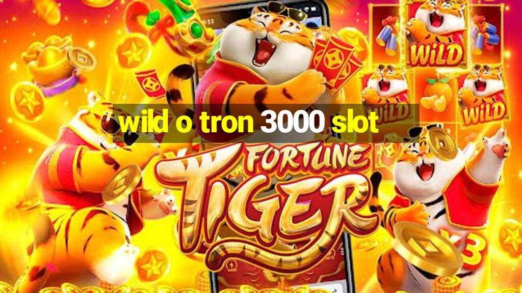 wild o tron 3000 slot