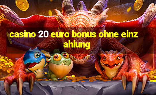 casino 20 euro bonus ohne einzahlung