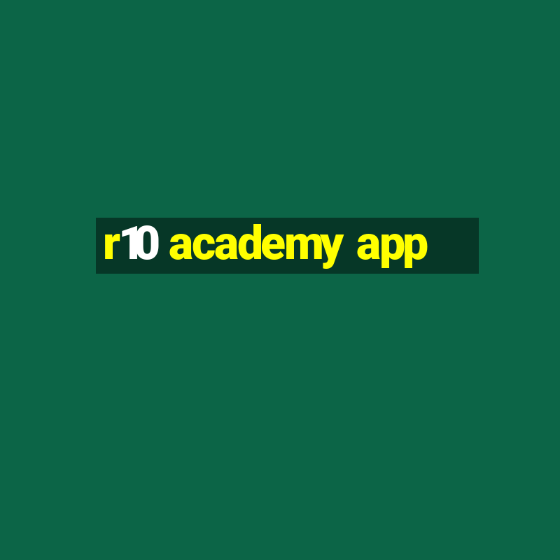 r10 academy app