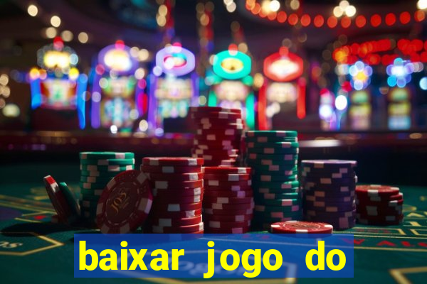 baixar jogo do tigrinho para ganhar dinheiro