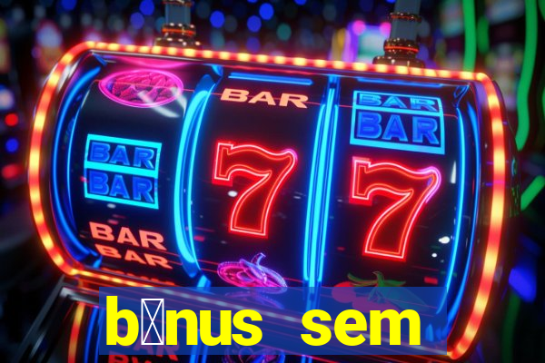 b么nus sem dep贸sito casino