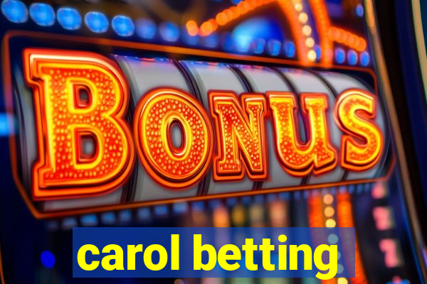 carol betting