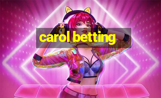 carol betting