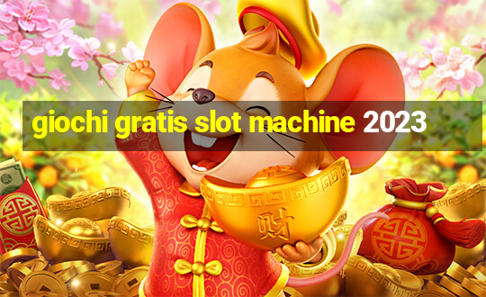 giochi gratis slot machine 2023