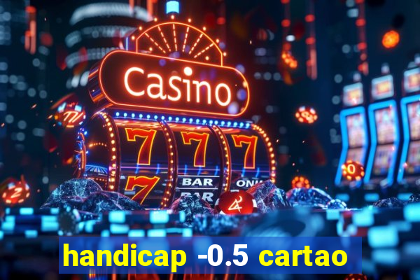 handicap -0.5 cartao