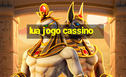 lua jogo cassino